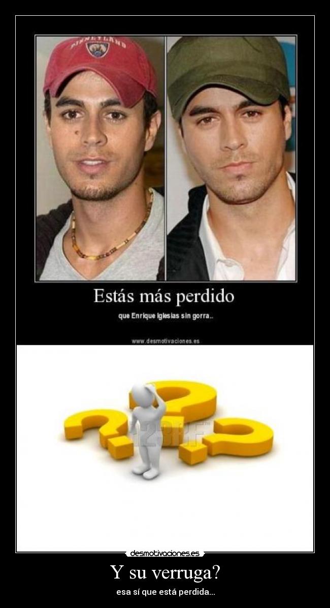 Y su verruga? - esa sí que está perdida...