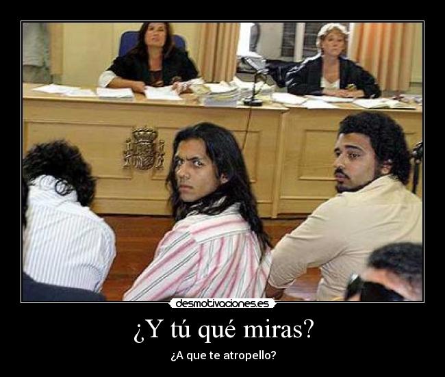 ¿Y tú qué miras? -