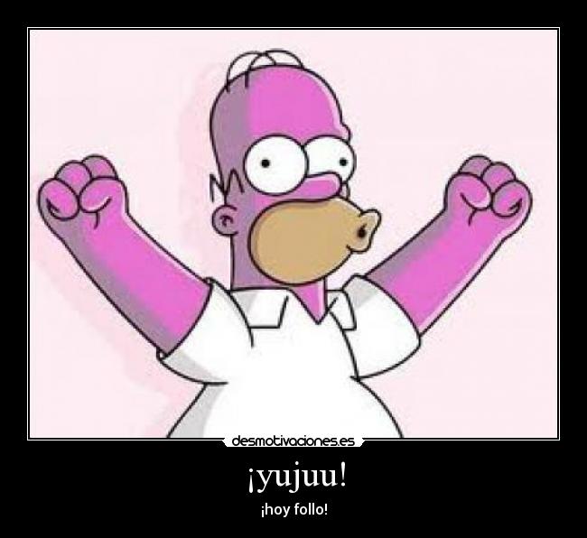 carteles homer simpson follarligar cachondo yuju contento desmotivaciones