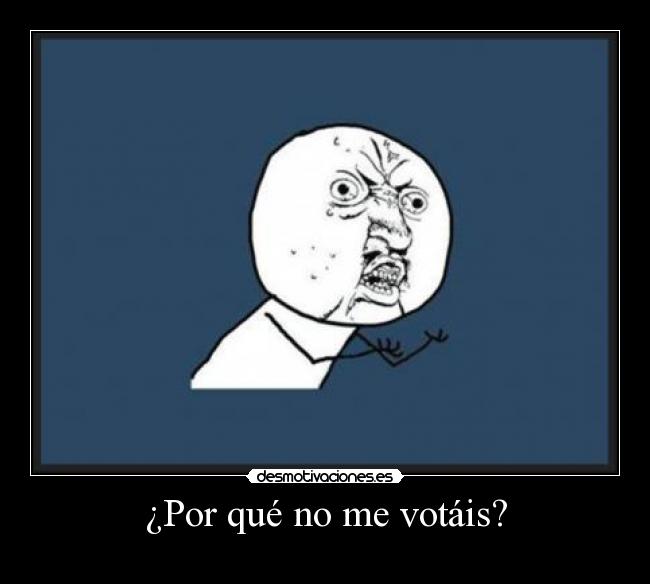 ¿Por qué no me votáis? - 
