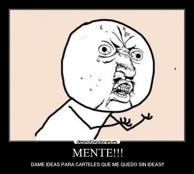 MENTE!!! - DAME IDEAS PARA CARTELES QUE ME QUEDO SIN IDEAS!!