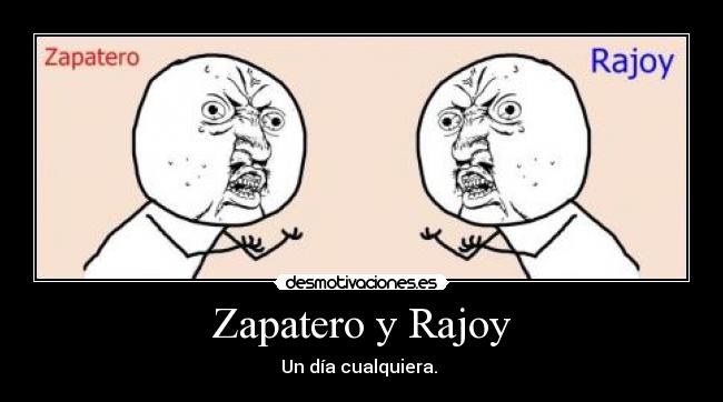 Zapatero y Rajoy - Un día cualquiera. 