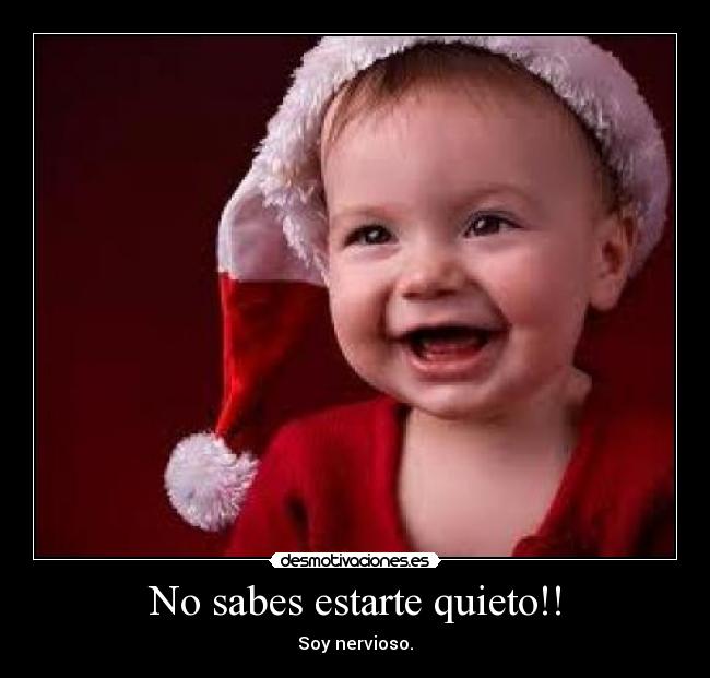 No sabes estarte quieto!! -
