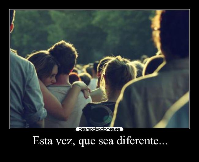 Esta vez, que sea diferente... - 