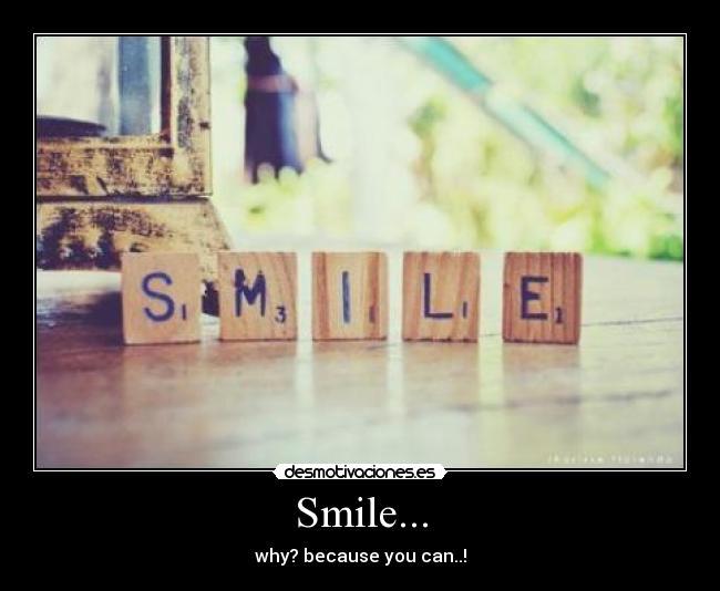 Smile... - why? because you can..!