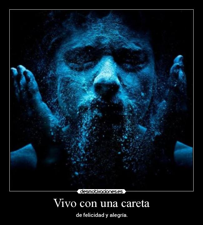 Vivo con una careta - de felicidad y alegría.