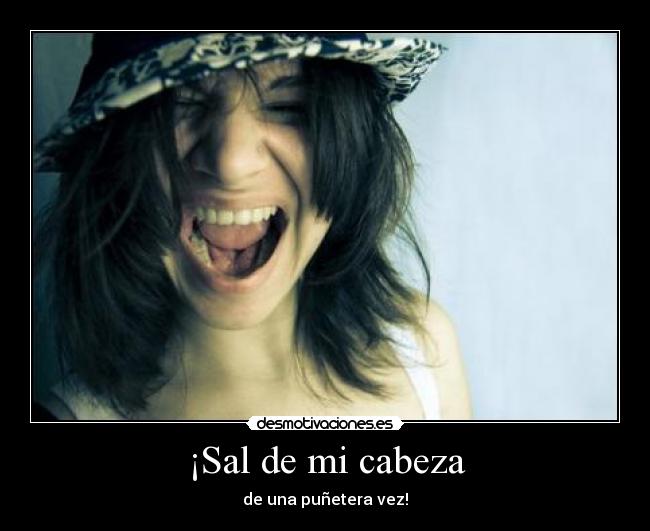 ¡Sal de mi cabeza - 