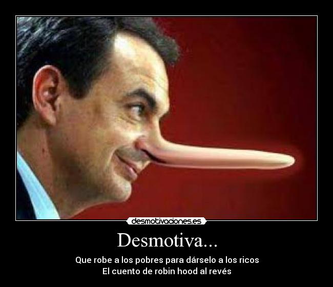 Desmotiva... - Que robe a los pobres para dárselo a los ricos
El cuento de robin hood al revés