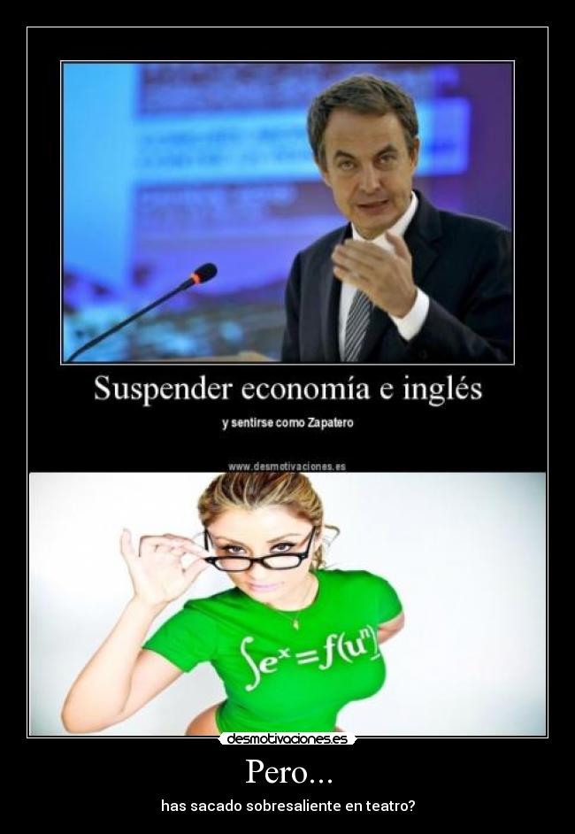 Pero... - has sacado sobresaliente en teatro?