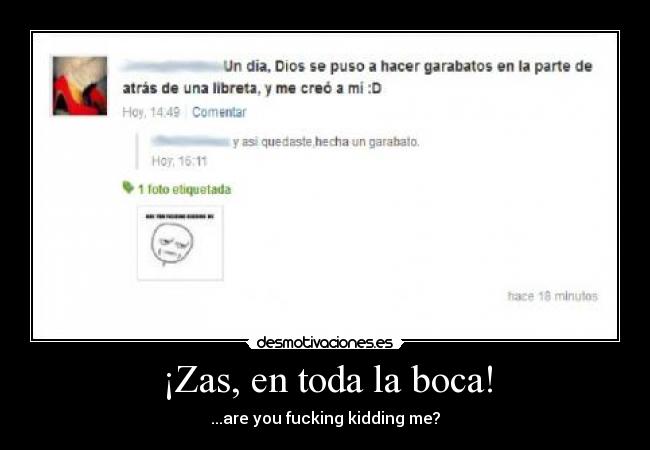 ¡Zas, en toda la boca! - ...are you fucking kidding me?