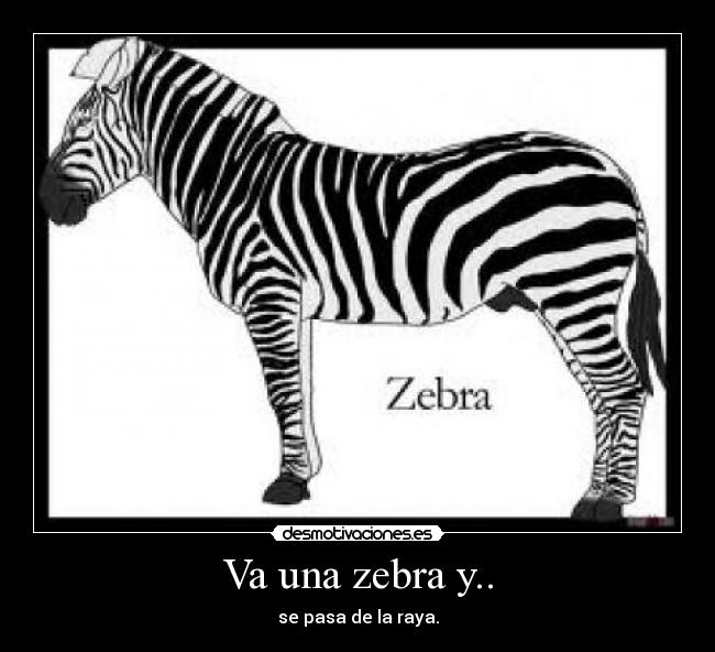 Va una zebra y.. - se pasa de la raya.