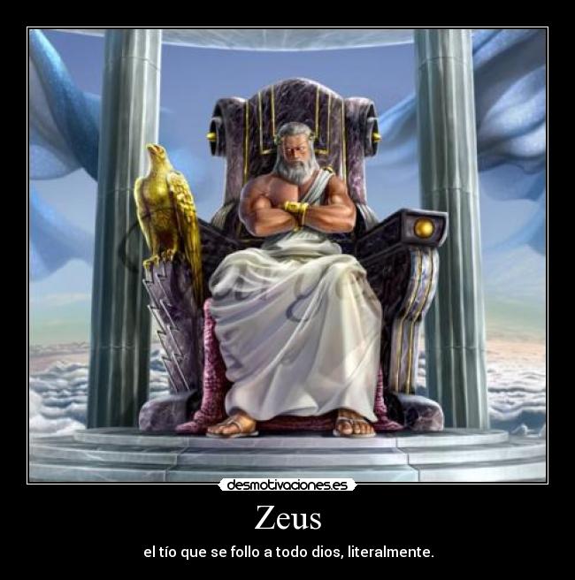 Zeus - el tío que se follo a todo dios, literalmente.