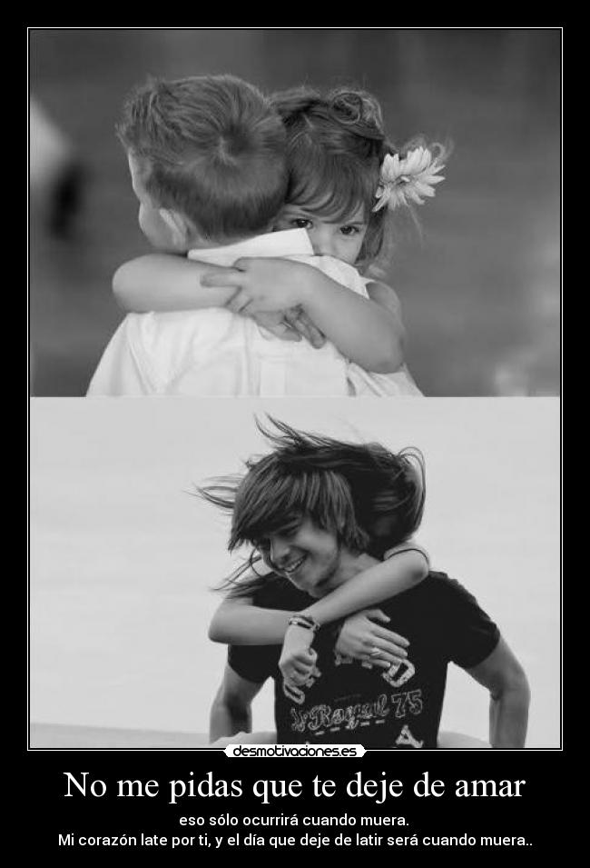 No me pidas que te deje de amar -
