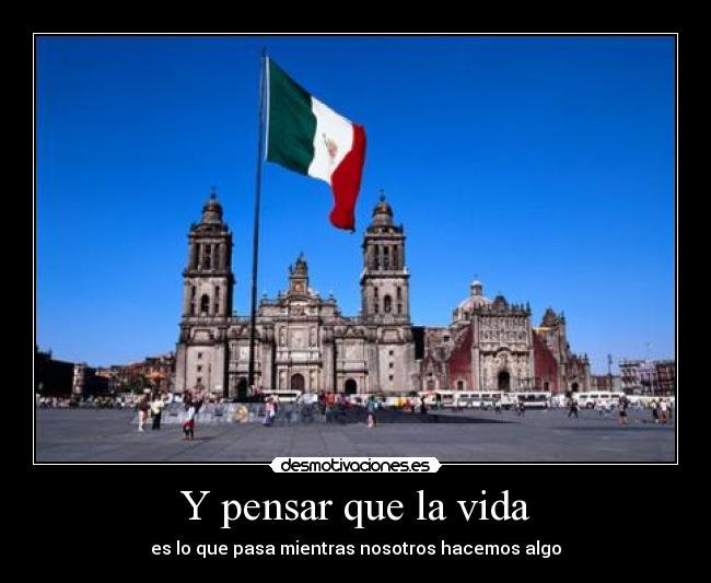 Y pensar que la vida - es lo que pasa mientras nosotros hacemos algo