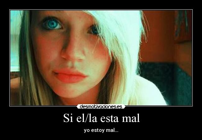Si el/la esta mal - yo estoy mal...