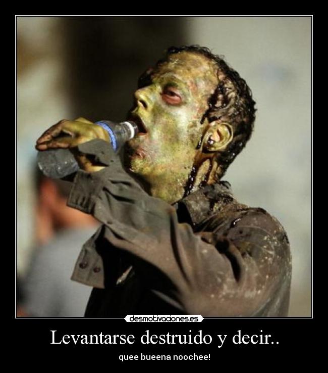 Levantarse destruido y decir.. - 