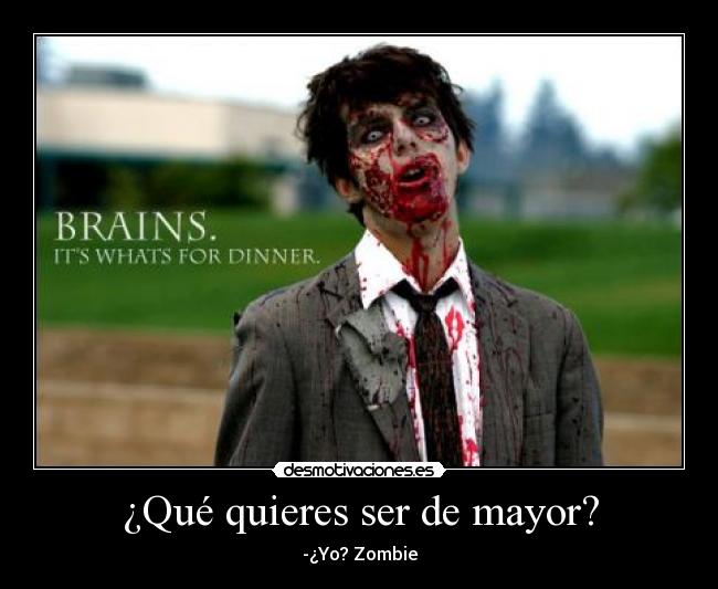 ¿Qué quieres ser de mayor? - -¿Yo? Zombie