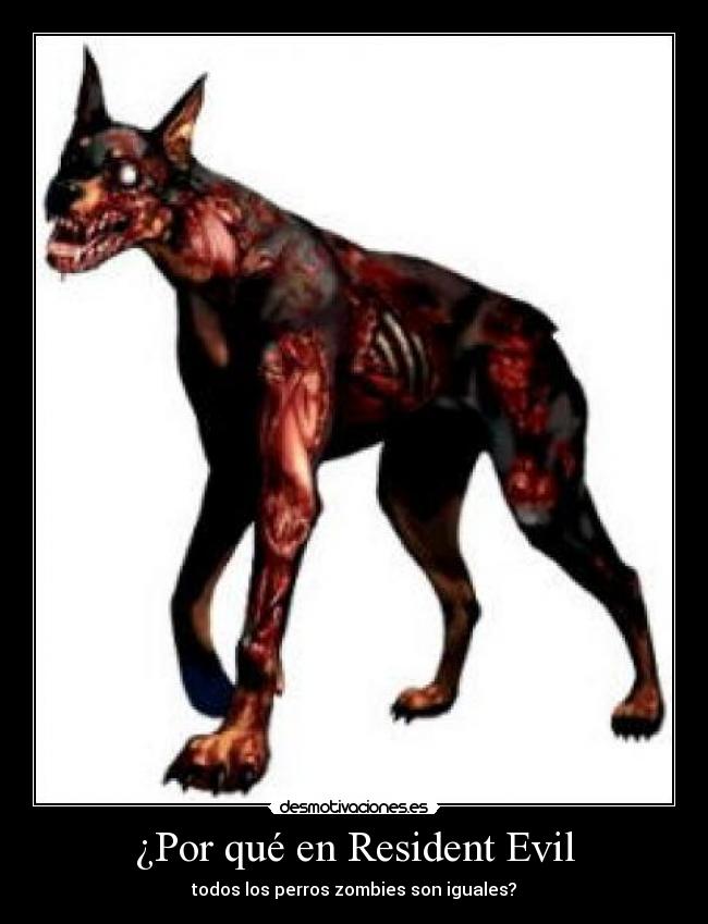 ¿Por qué en Resident Evil - todos los perros zombies son iguales?