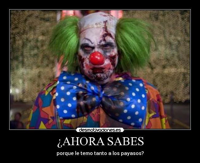 ¿AHORA SABES - porque le temo tanto a los payasos?
