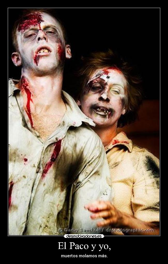 El Paco y yo, - muertos molamos más.