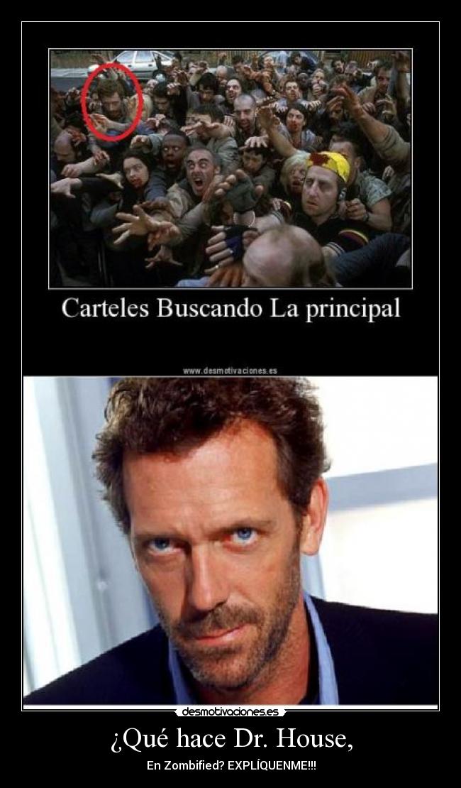 ¿Qué hace Dr. House, - En Zombified? EXPLÍQUENME!!!