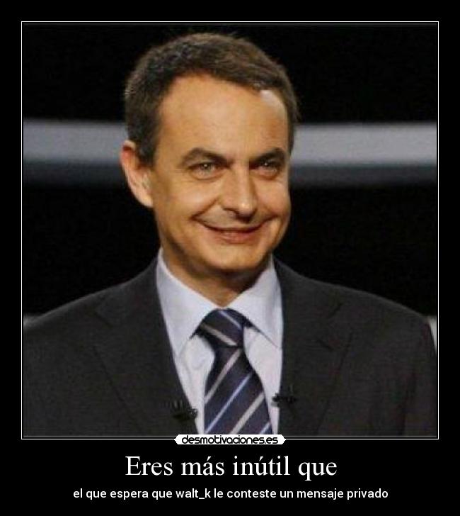 Eres más inútil que - 