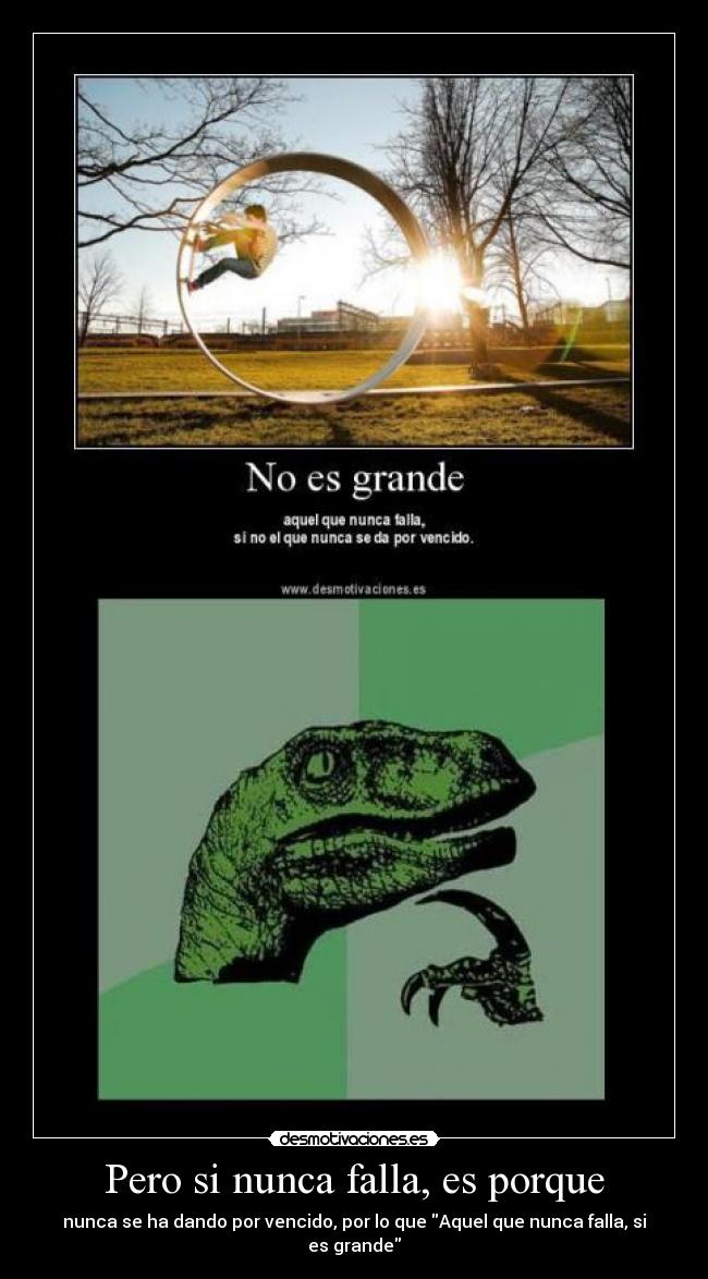 Pero si nunca falla, es porque - nunca se ha dando por vencido, por lo que Aquel que nunca falla, si es grande