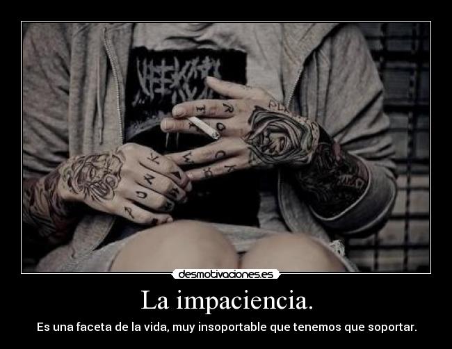 La impaciencia. -