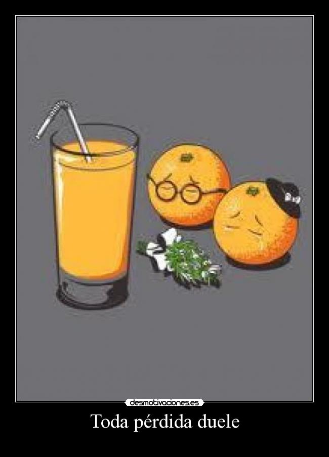 Toda pérdida duele -