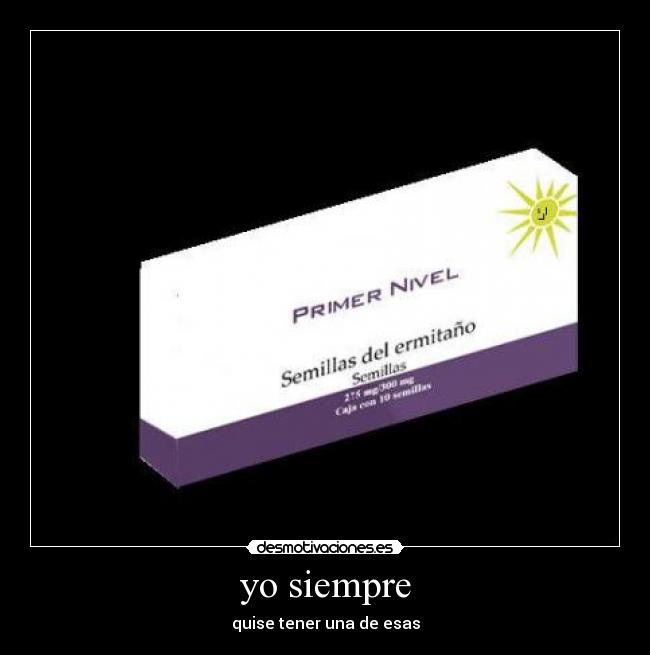 yo siempre - quise tener una de esas