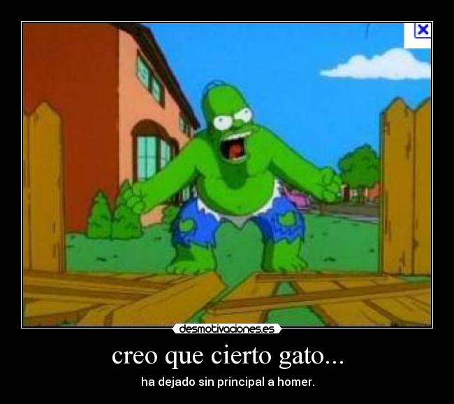 creo que cierto gato... - ha dejado sin principal a homer.