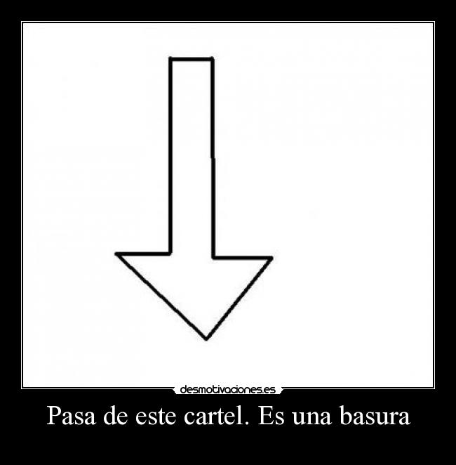Pasa de este cartel. Es una basura - 