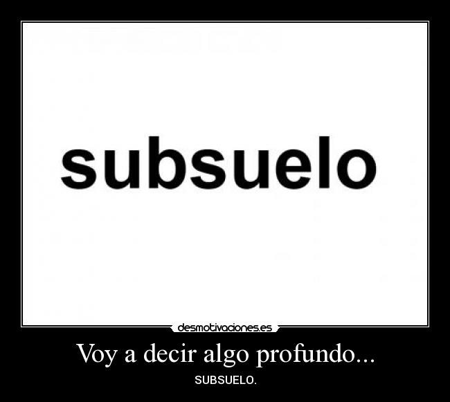 Voy a decir algo profundo... -