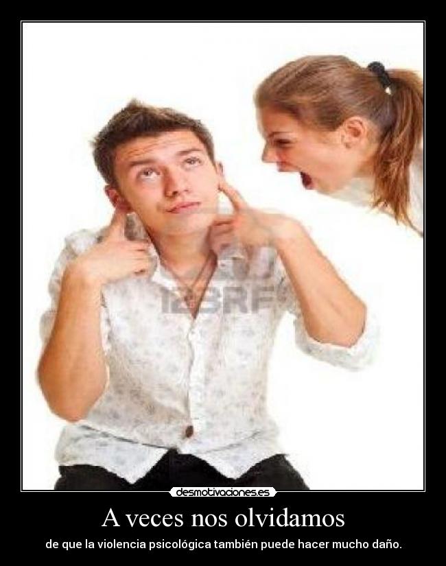 A veces nos olvidamos - de que la violencia psicológica también puede hacer mucho daño.