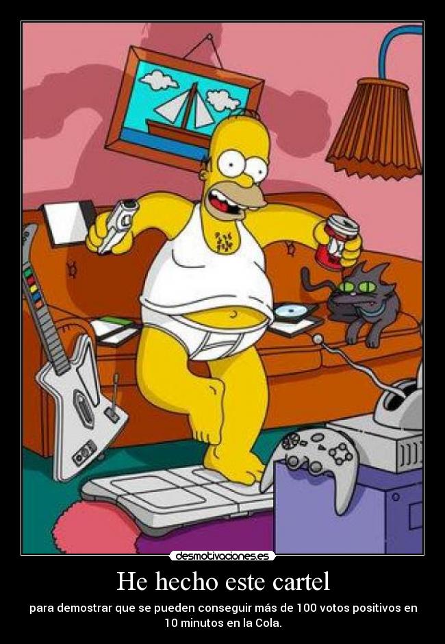 He hecho este cartel - para demostrar que se pueden conseguir más de 100 votos positivos en
10 minutos en la Cola.