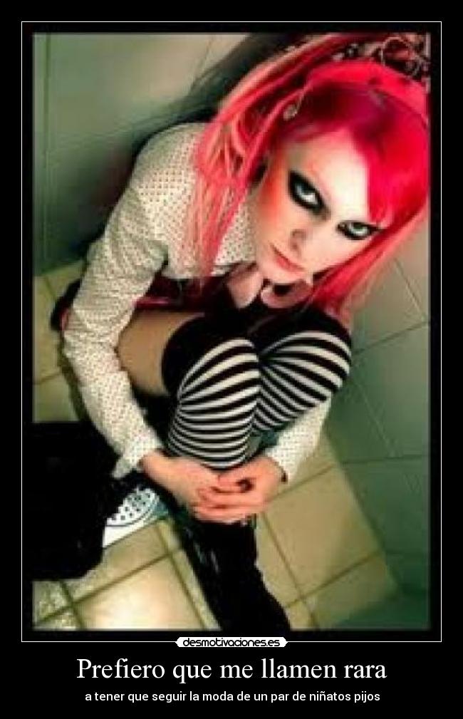 Prefiero que me llamen rara - a tener que seguir la moda de un par de niñatos pijos