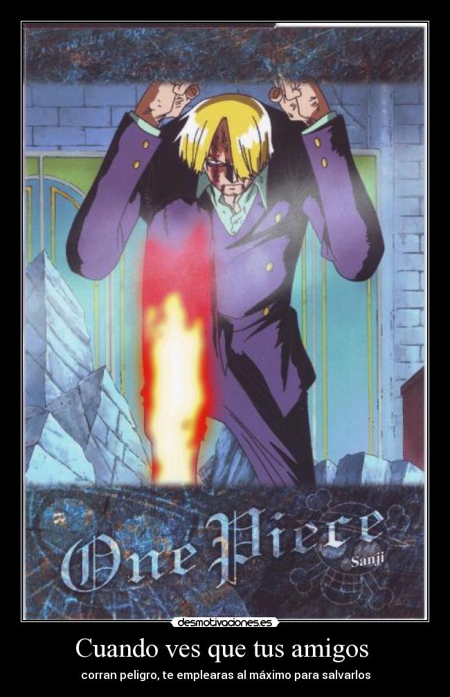 Cuando ves que tus amigos - corran peligro, te emplearas al máximo para salvarlos