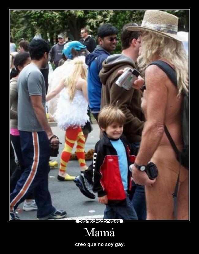 Mamá - creo que no soy gay.