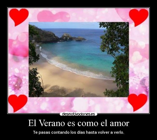 El Verano es como el amor - Te pasas contando los días hasta volver a verlo.