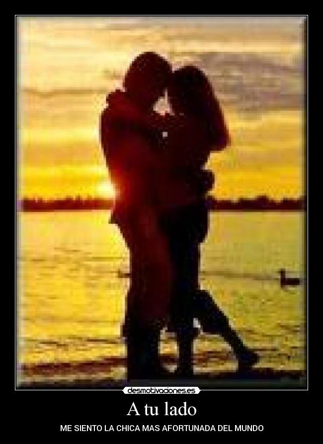 A tu lado - ME SIENTO LA CHICA MAS AFORTUNADA DEL MUNDO