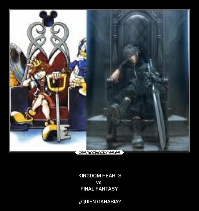 - KINGDOM HEARTS
vs
FINAL FANTASY
¿QUIEN GANARÍA?