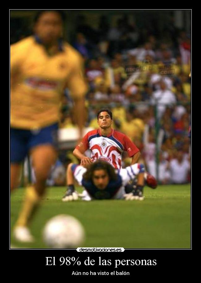 El 98% de las personas - Aún no ha visto el balón