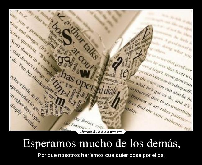 Esperamos mucho de los demás, -