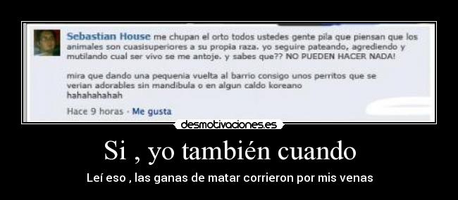 Si , yo también cuando - Leí eso , las ganas de matar corrieron por mis venas