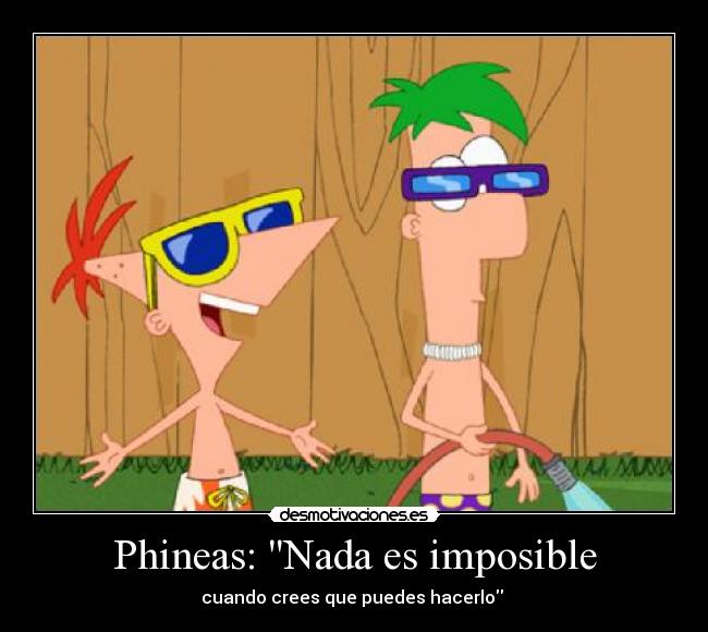 Phineas: Nada es imposible - cuando crees que puedes hacerlo
