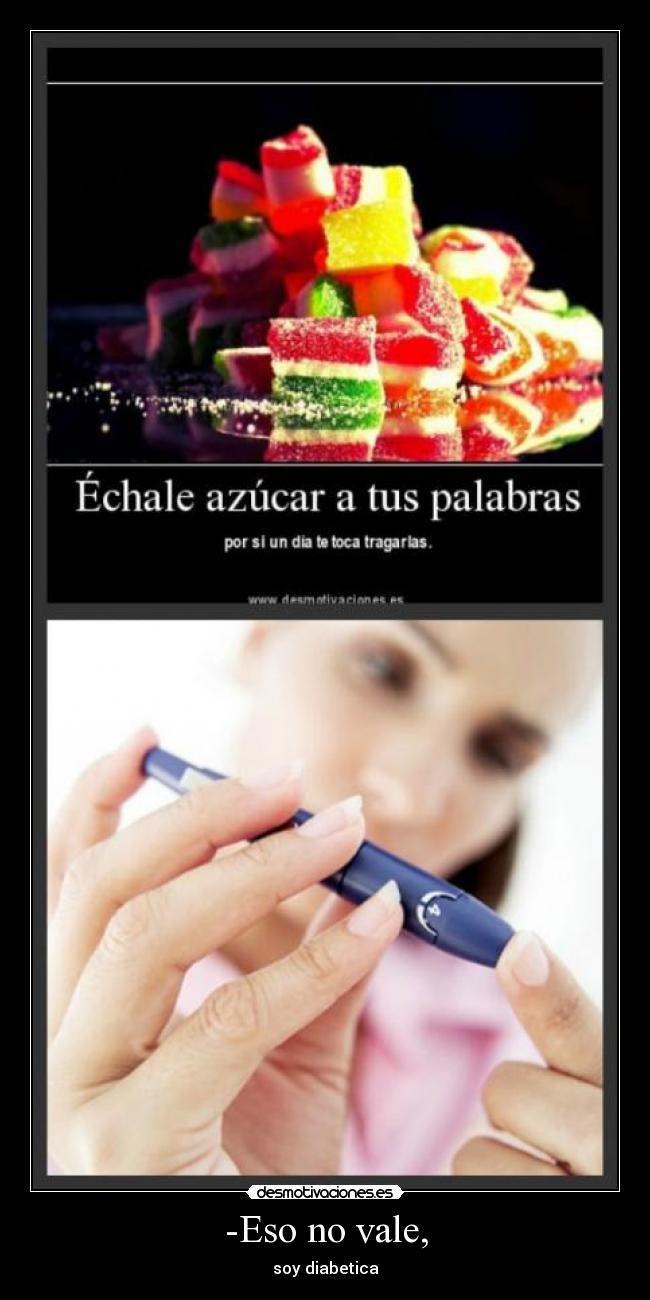 -Eso no vale, - soy diabetica