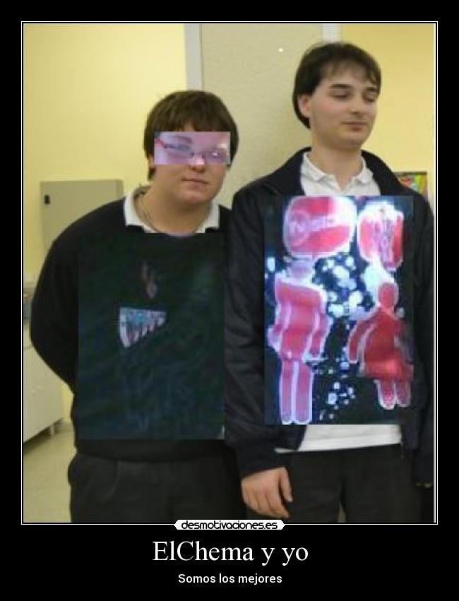ElChema y yo - Somos los mejores