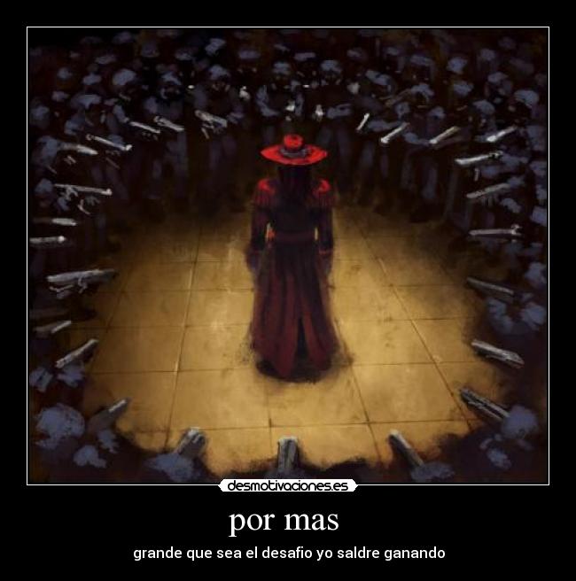 por mas - grande que sea el desafio yo saldre ganando