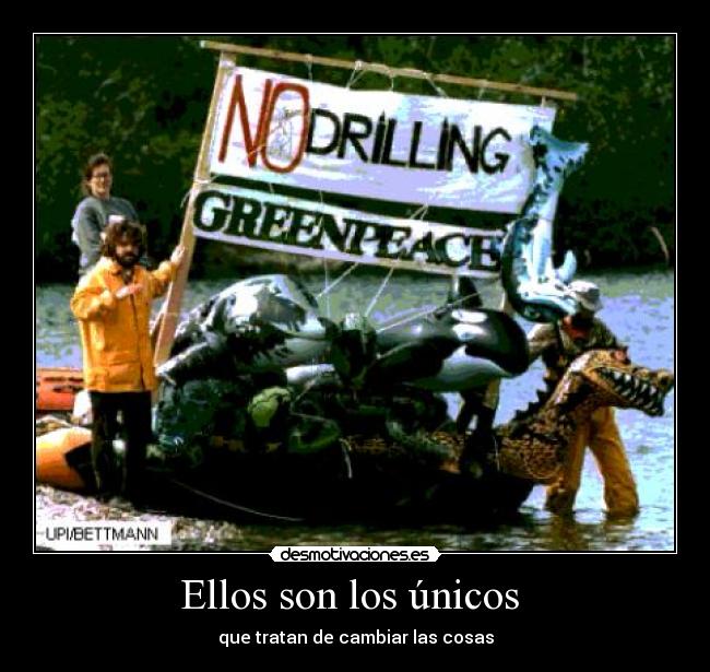 Ellos son los únicos - que tratan de cambiar las cosas