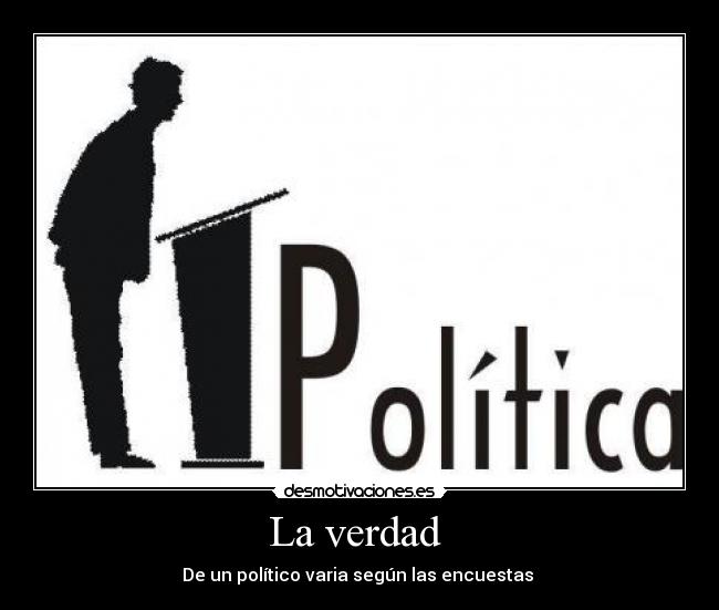 La verdad - De un político varia según las encuestas
